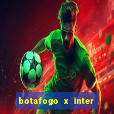 botafogo x inter onde assistir